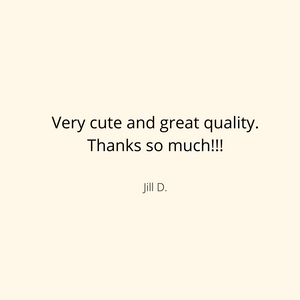 Product Review from Jill D. on Etsy for Anke Wonder. Very cute and great quality. Thank you so much!!!