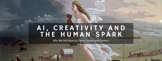 AI, Creativity and the Human Spark: Why We Still Need to Think, Create and Connect