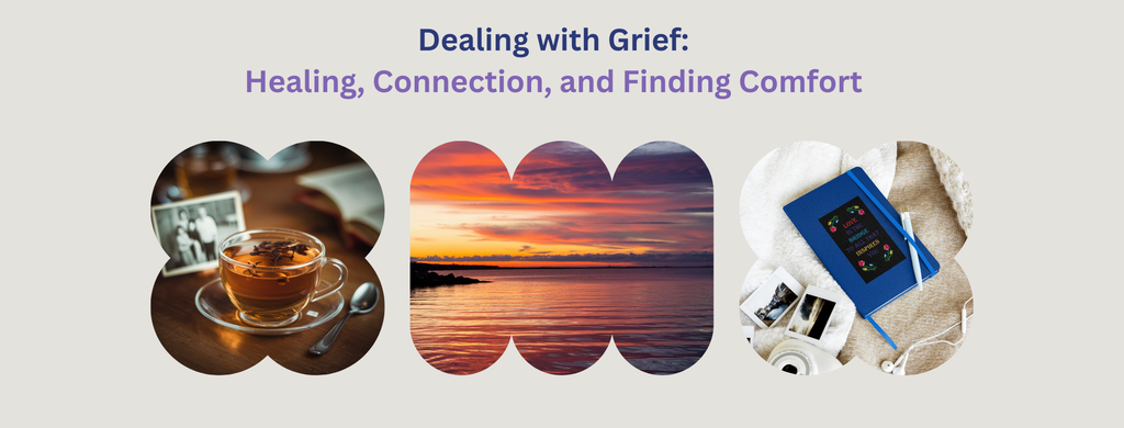 Dealing with Grief: 7 Tips for Healing, Connection, and Finding Comfort