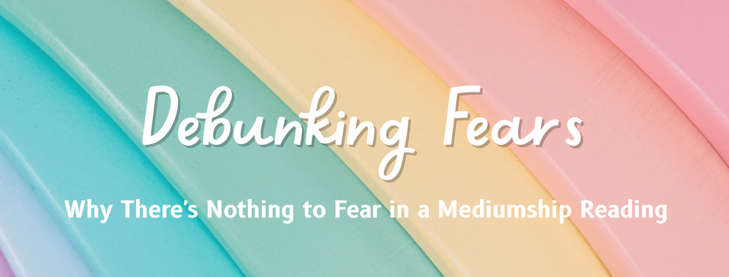 Debunking Fears: Why There's Nothing to Fear in a Mediumship Reading