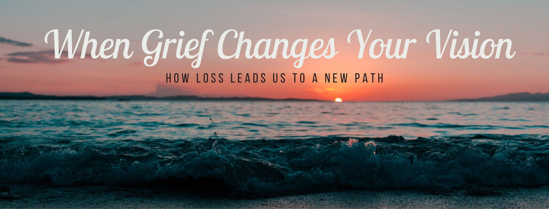 Image of a sunset and the words when grief changes our vision.