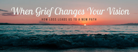 Image of a sunset and the words when grief changes our vision.