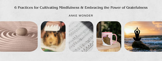 Photo Collage for blog article '6 Practices cultivating Mindfulness & Embracing the Power of Gratefulness' with photos of meditation, a guinea pig, a guinea pig mug and music notes.