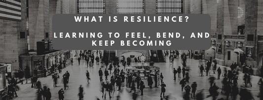 What Is Resilience? Learning to Feel, Bend, and Keep Becoming