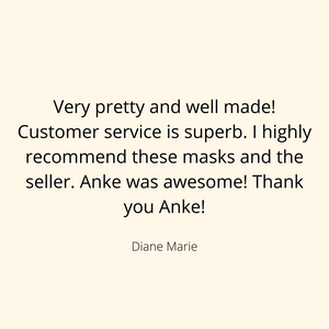 Product Review for Anke Wonder by Diane Marie (Etsy). Very pretty and well made! Customer service is superb. I highly recommend these masks and the seller. Anke was awesome. Thank you Anke!